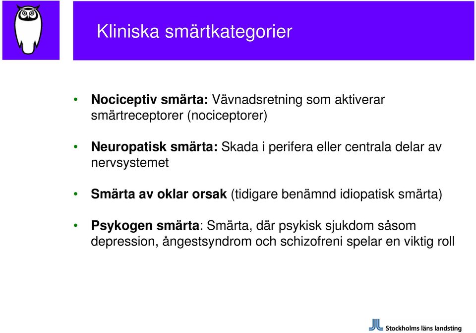 delar av nervsystemet Smärta av oklar orsak (tidigare benämnd idiopatisk smärta)