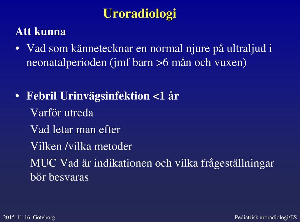 Varför utreda Vad letar man efter Vilken /vilka metoder MUC Vad är indikationen