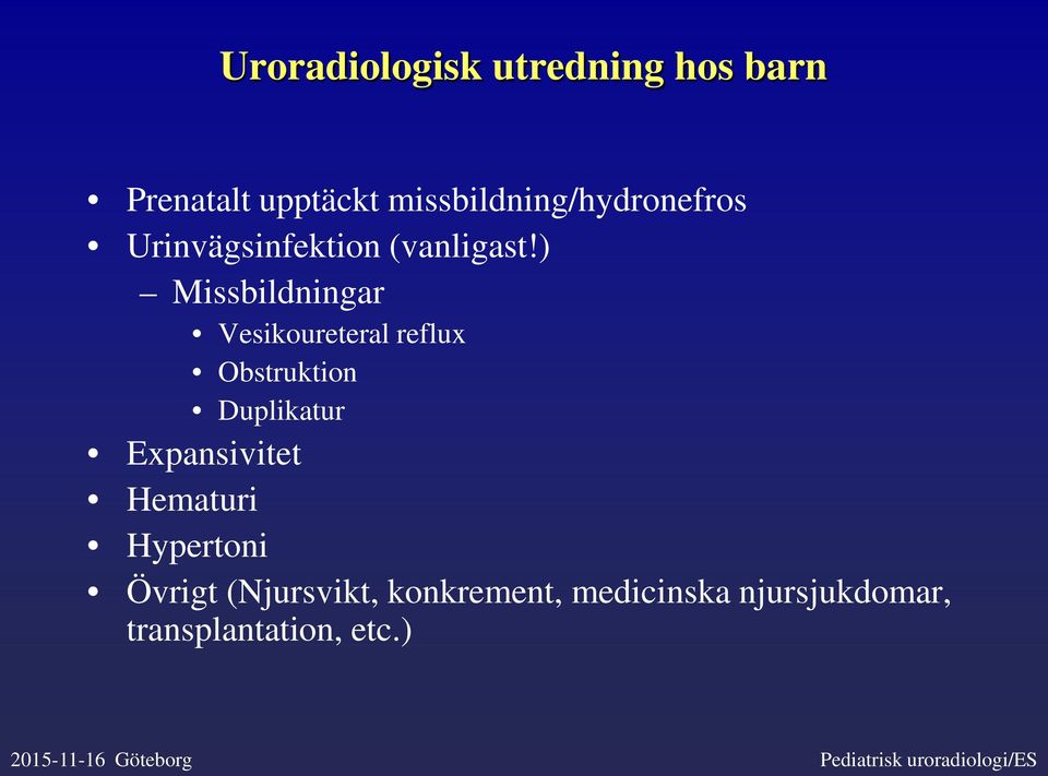 ) Missbildningar Vesikoureteral reflux Obstruktion Duplikatur Expansivitet