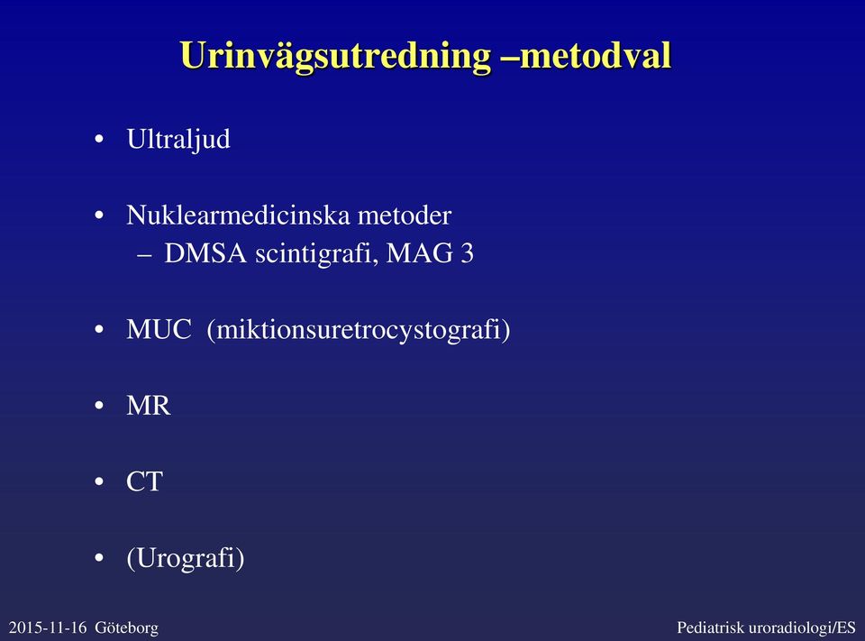MAG 3 MUC (miktionsuretrocystografi) MR CT