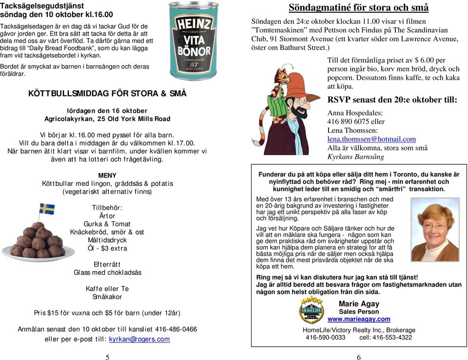 KÖTTBULLSMIDDAG FÖR STORA & SMÅ lördagen den 16 oktober Agricolakyrkan, 25 Old York Mills Road Vi börjar kl.16.00 