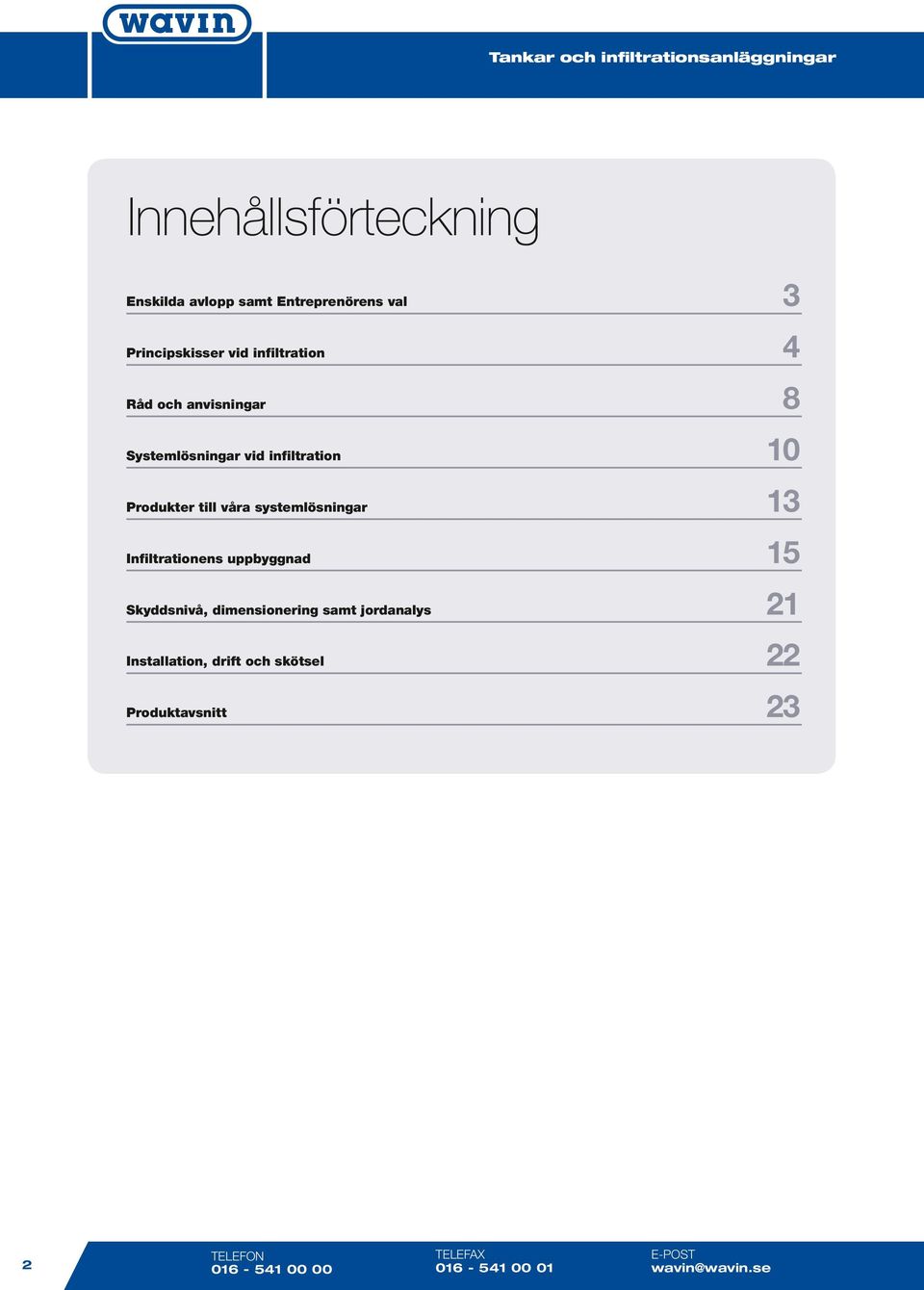 systemlösningar Infiltrationens uppbyggnad 5 Skyddsnivå, dimensionering samt jordanalys