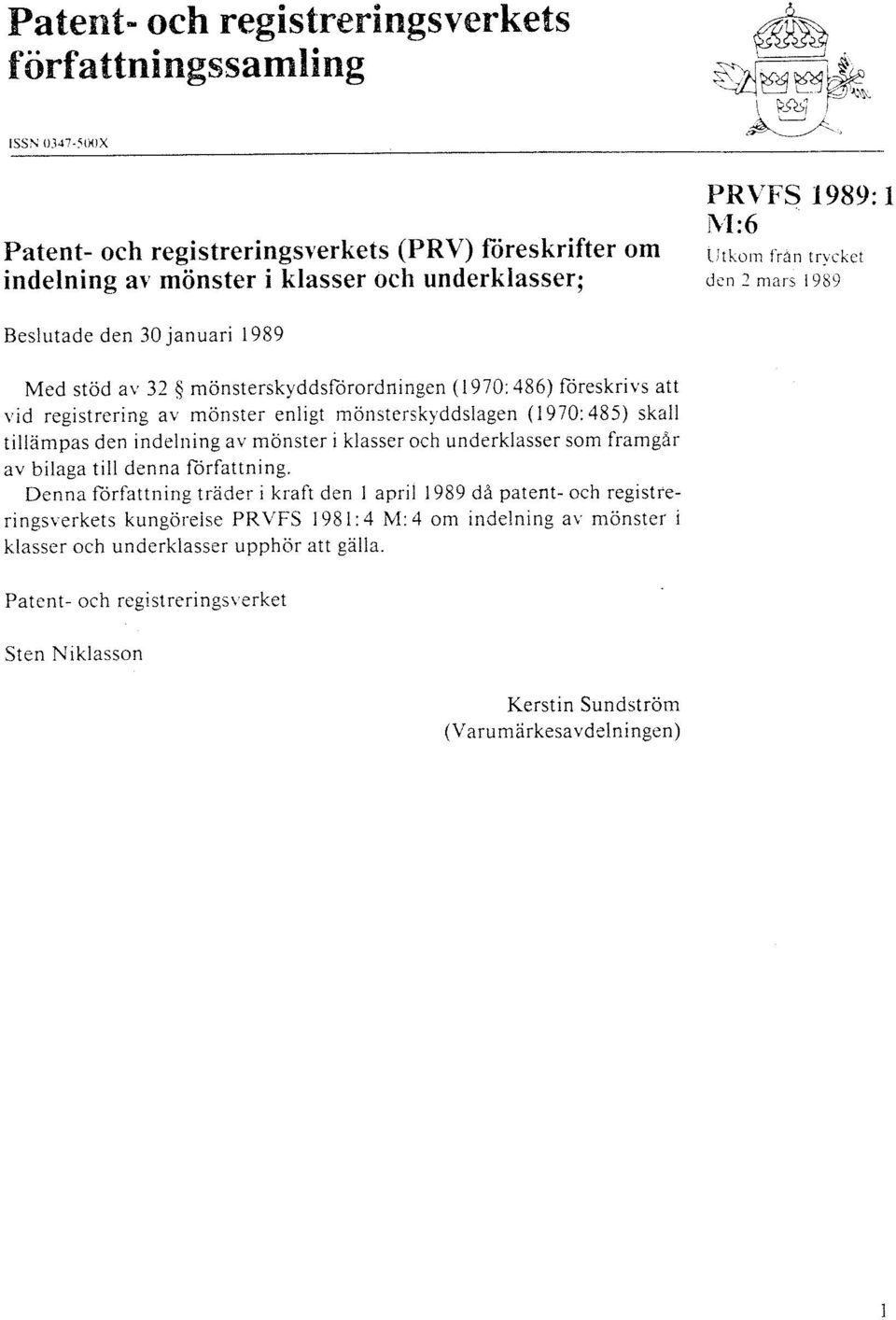 485) skall tillämpas den indelning av mönster i klasser och underklasser som framgår av bilaga till denna forfattning.