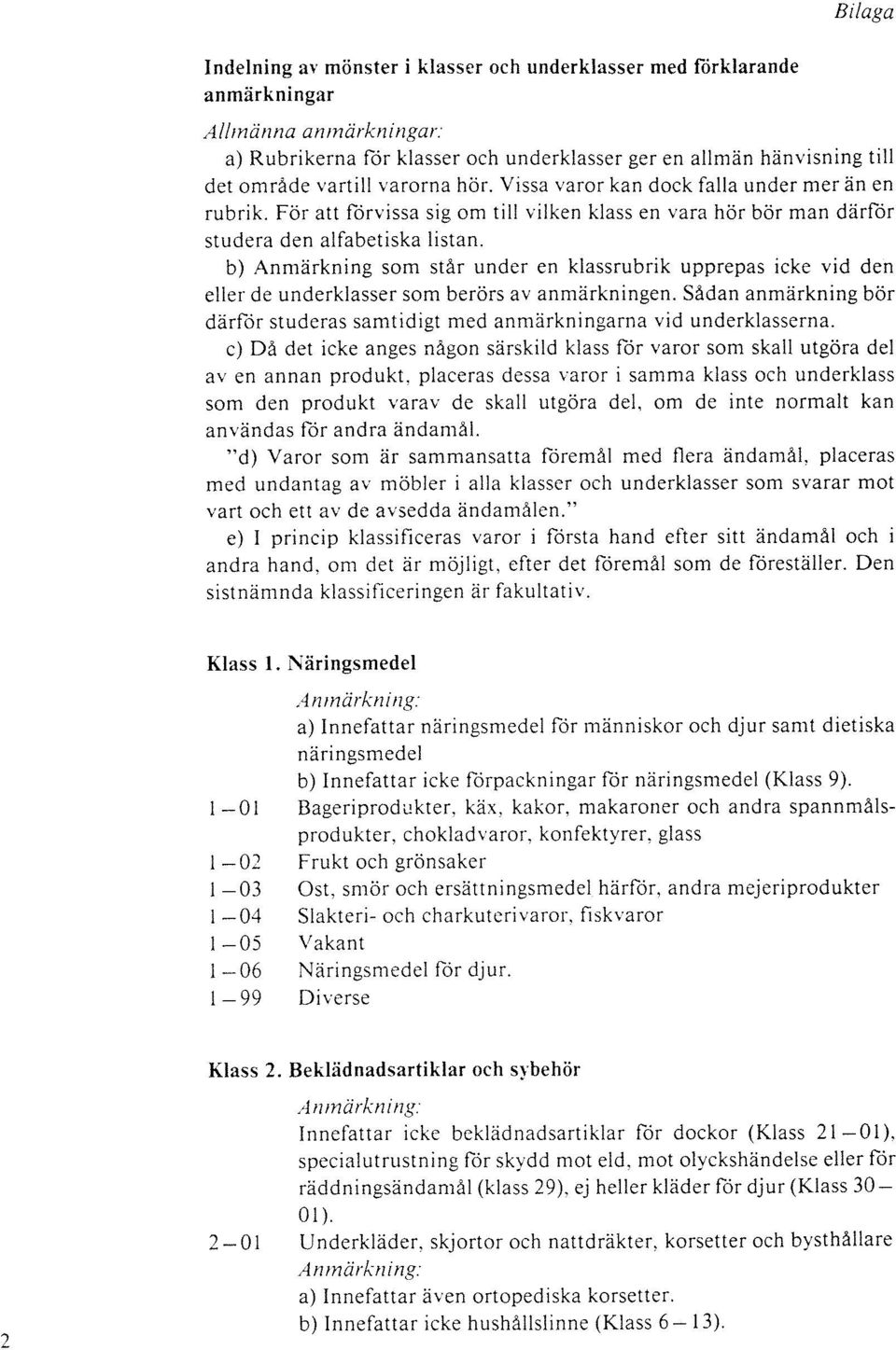 För att förvissa sig om till vilken klass en vara hör bör man därför studera den alfabetiska listan.