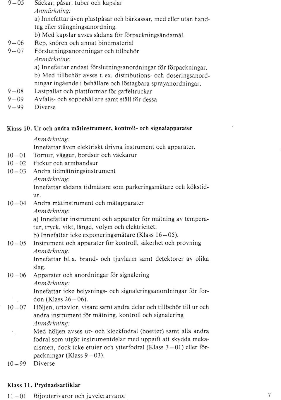 distributions- och doseringsanord- ningar ingående i behållare och löstagbara sprayanordningar.