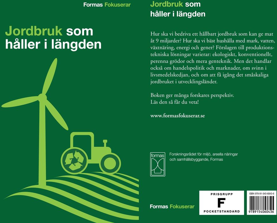 Förslagen till produktionstekniska lösningar varierar: ekologiskt, konventionellt, perenna grödor och mera genteknik.