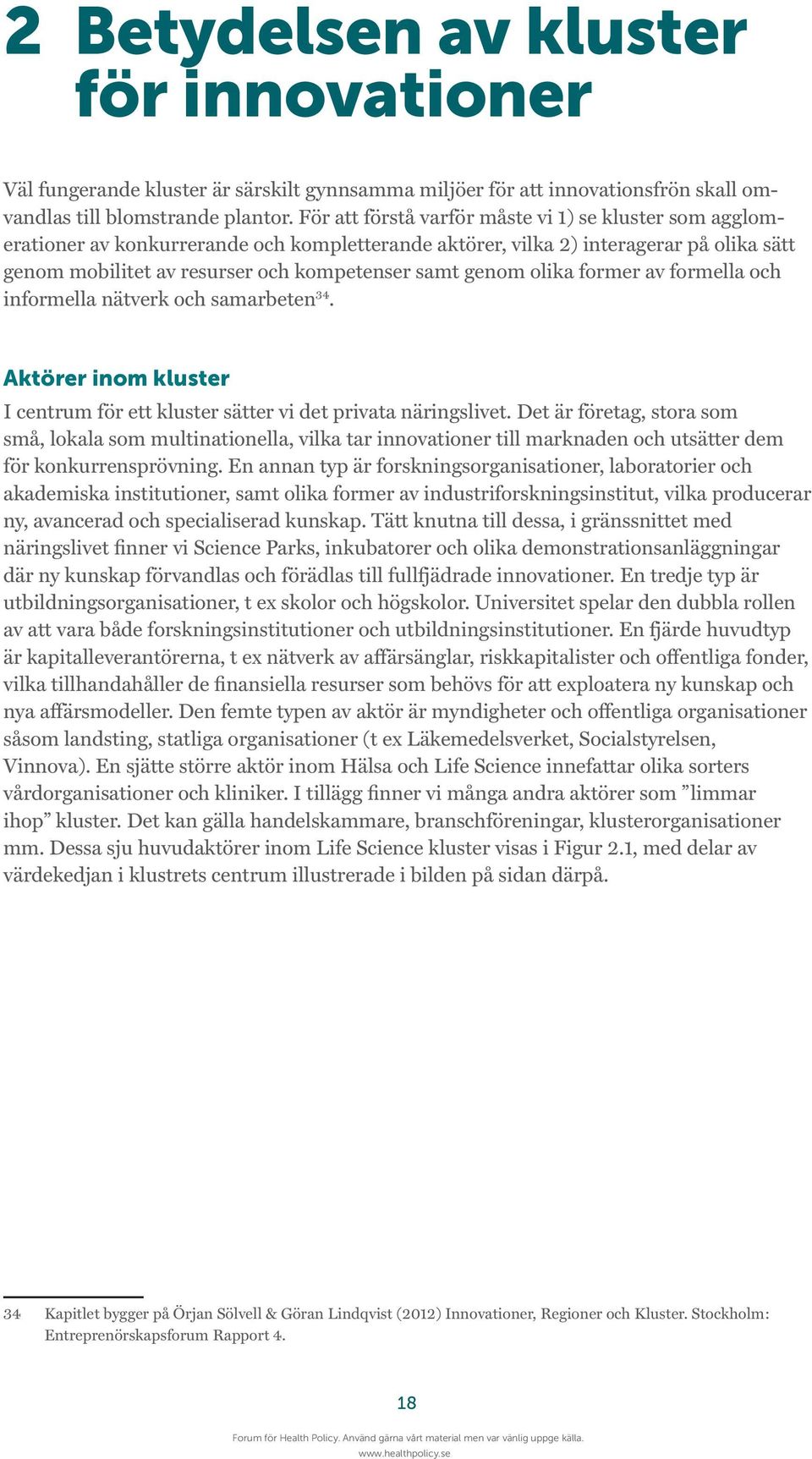 olika former av formella och informella nätverk och samarbeten 34. Aktörer inom kluster I centrum för ett kluster sätter vi det privata näringslivet.