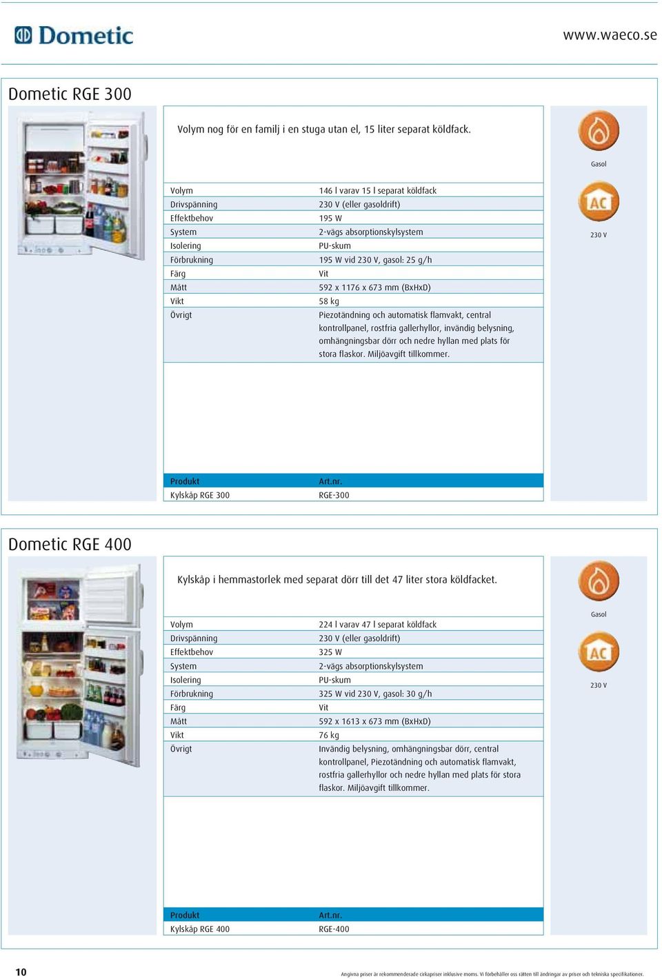 Piezotändning och automatisk flamvakt, central kontrollpanel, rostfria gallerhyllor, invändig belysning, omhängningsbar dörr och nedre hyllan med plats för stora flaskor. Miljöavgift tillkommer.