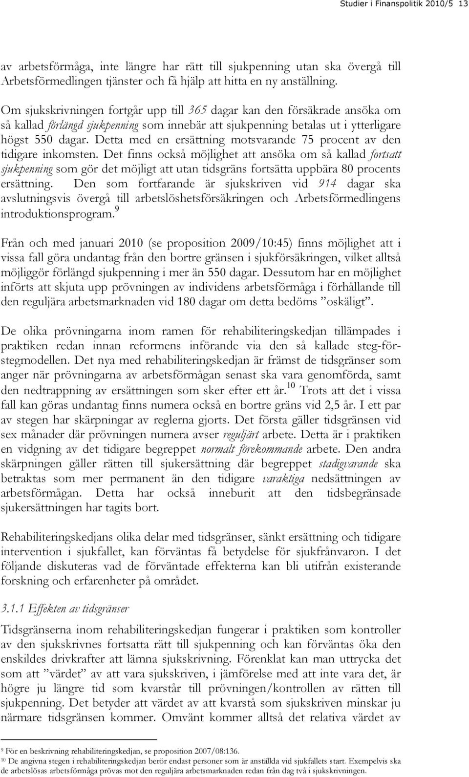 Detta med en ersättning motsvarande 75 procent av den tidigare inkomsten.