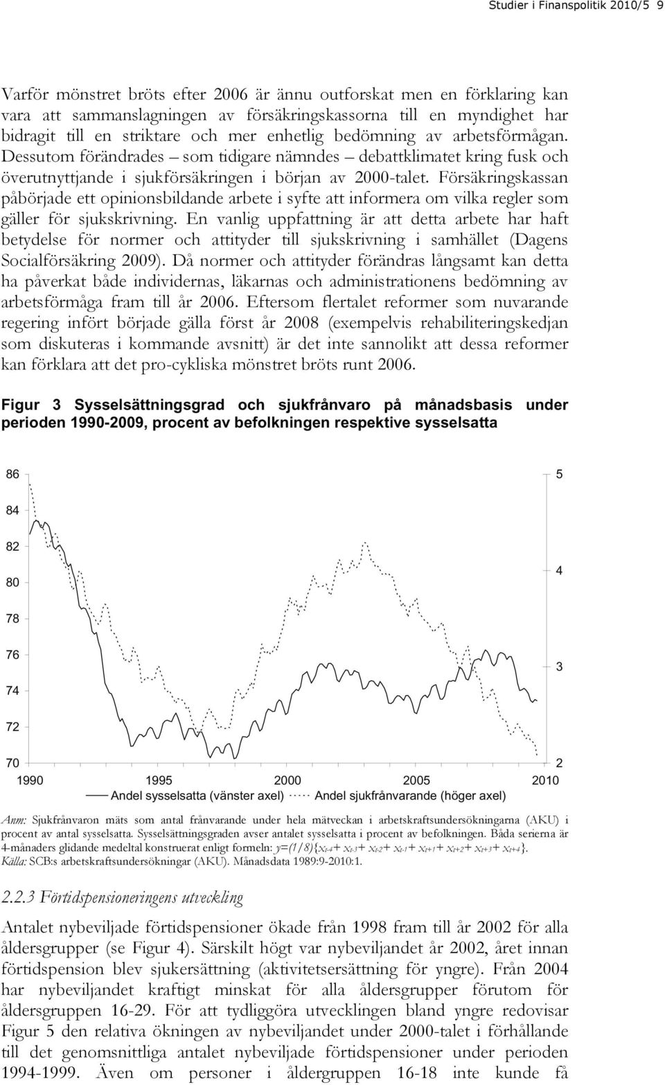 Försäkringskassan påbörjade ett opinionsbildande arbete i syfte att informera om vilka regler som gäller för sjukskrivning.