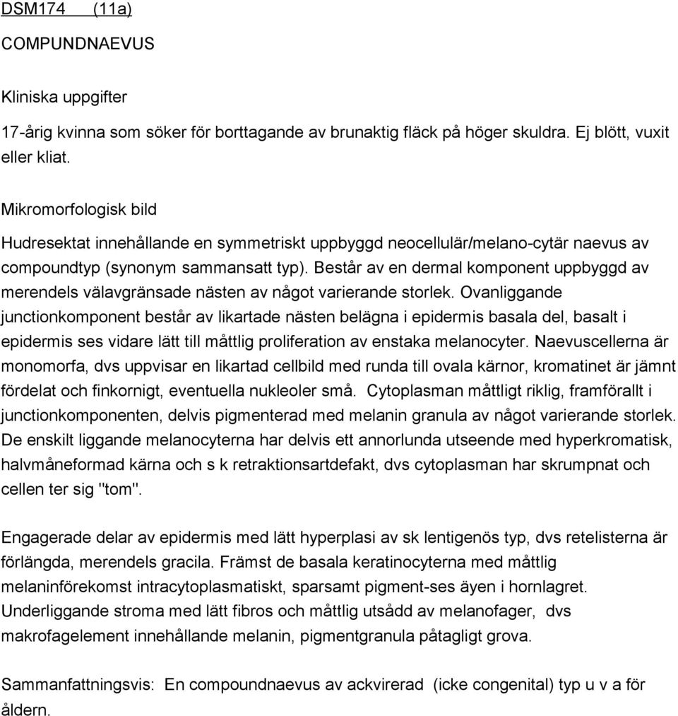 Består av en dermal komponent uppbyggd av merendels välavgränsade nästen av något varierande storlek.