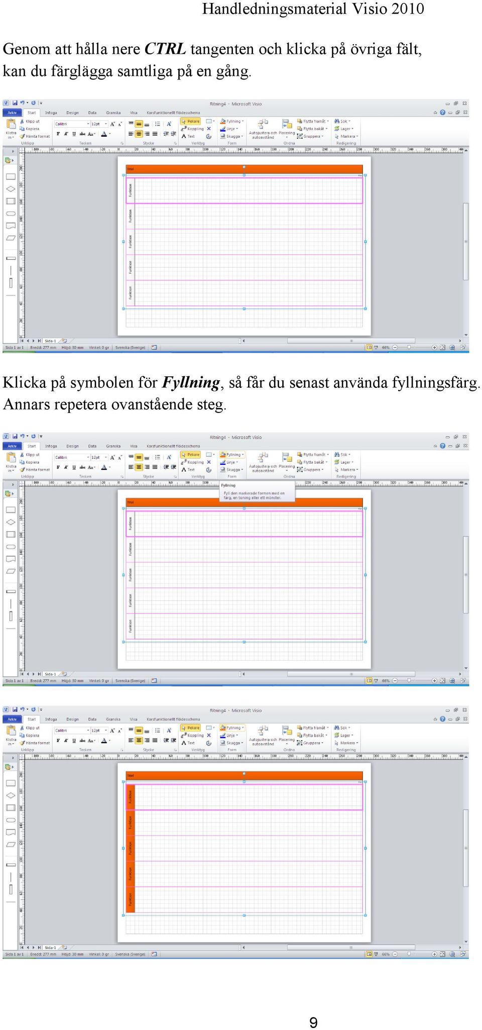 Klicka på symbolen för Fyllning, så får du senast
