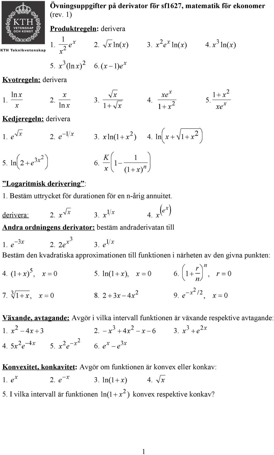 5. 6. 7. 8. 9. Växande, avtagande: Avgör i vilka intervall funktionen är växande respektive avtagande:. 2. 3. 4. 5. 6. Konvexitet, konkavitet: Avgör om funktionen är konvex eller konkav:.