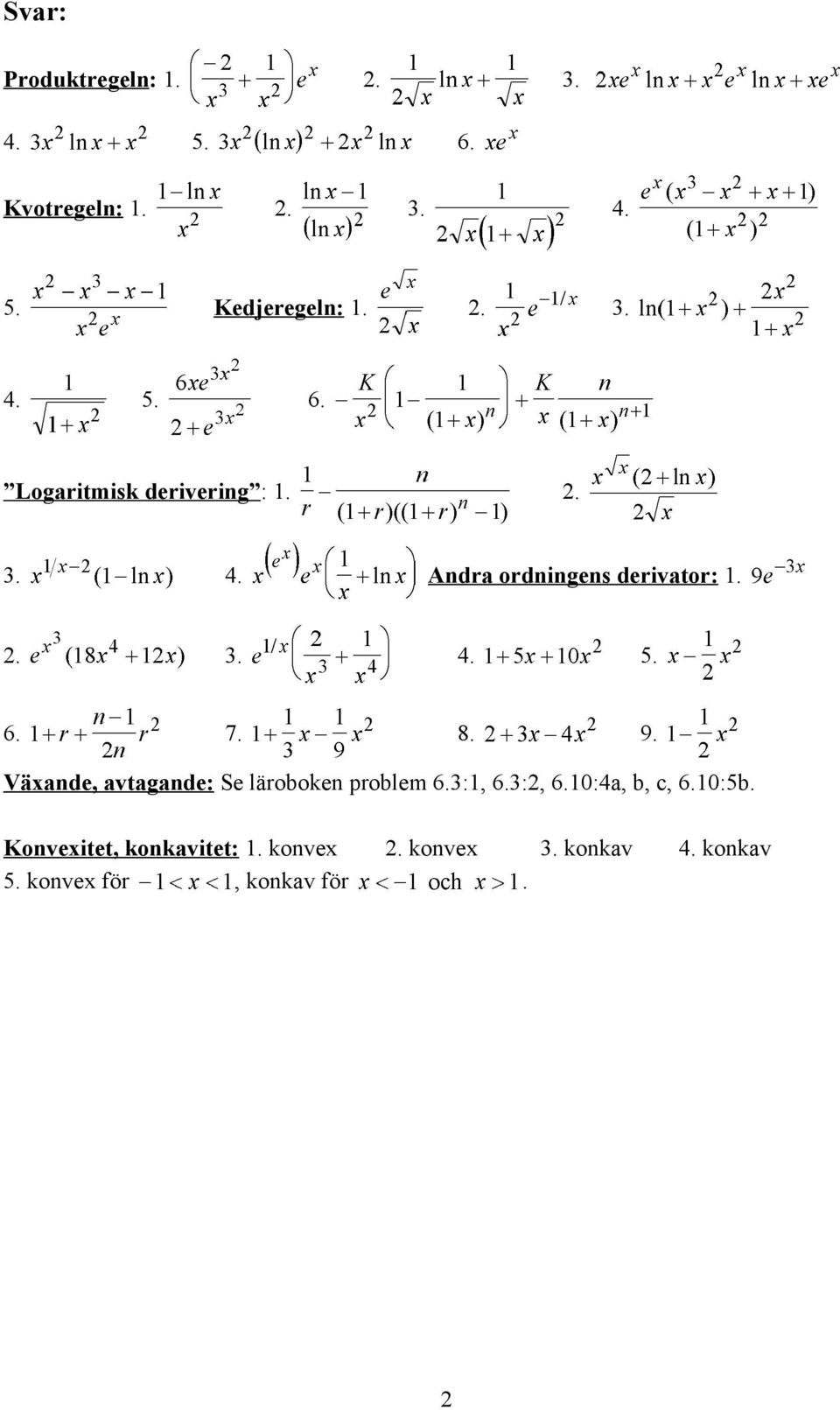 Växande, avtagande: Se läroboken problem 6.3:, 6.3:2, 6.0:4a, b, c, 6.0:5b.