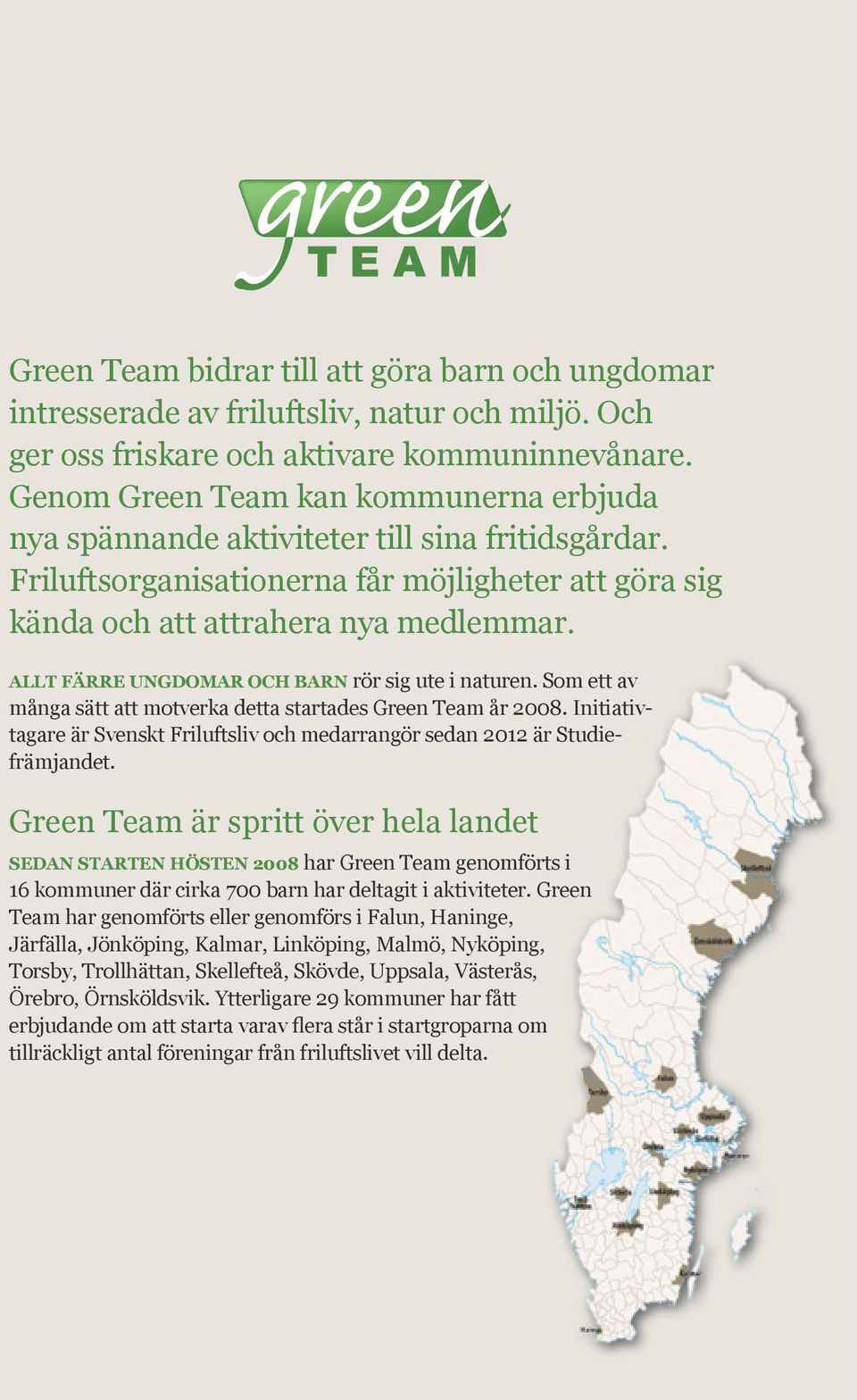 ALLT FÄRRE UNGDOMAR OCH BARN rör sig ute i naturen. Som ett av många sätt att motverka detta startades Green Team år 2008.