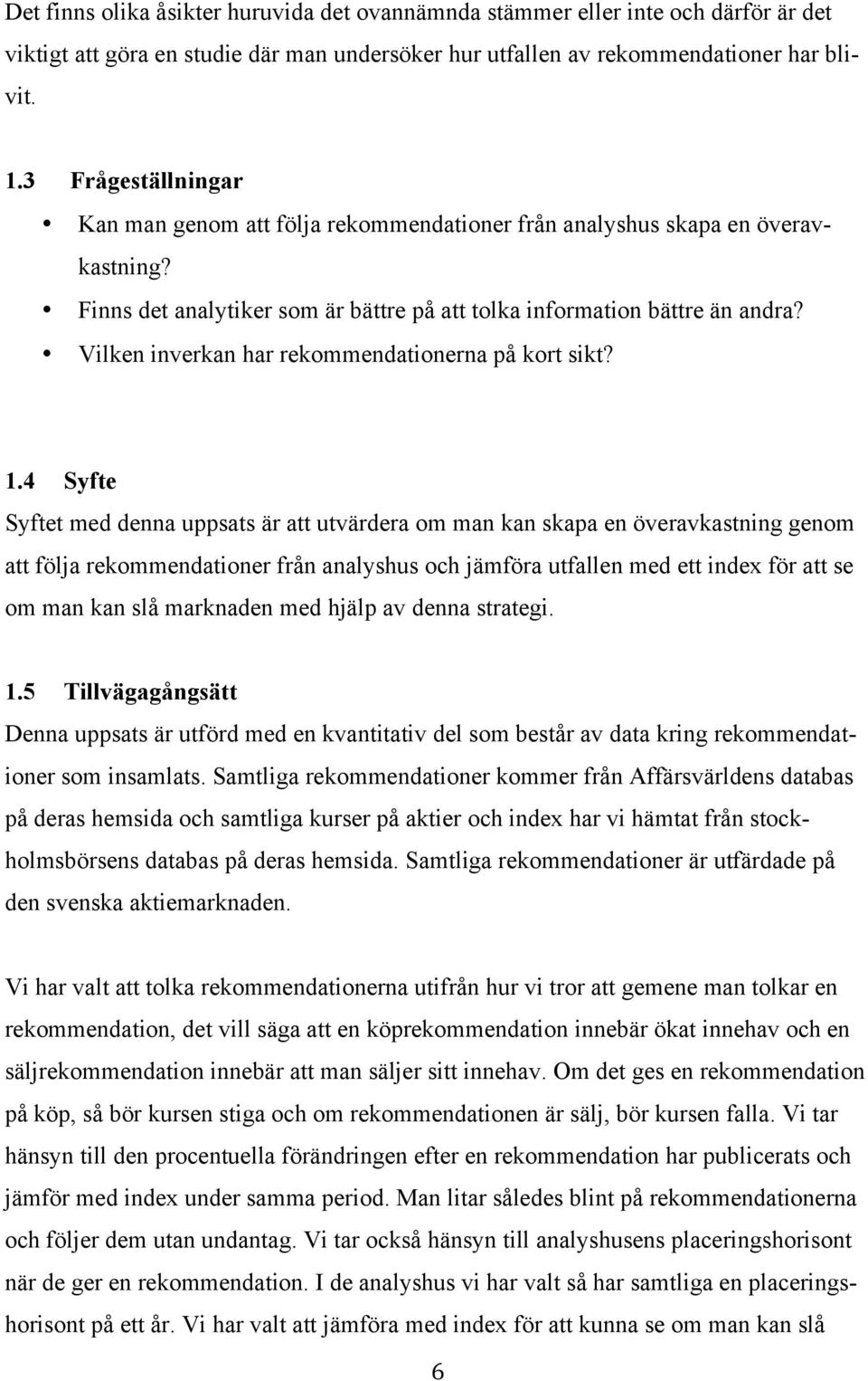 Vilken inverkan har rekommendationerna på kort sikt? 1.