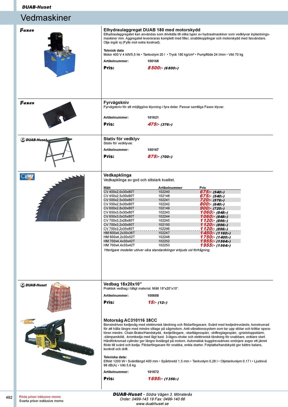 Teknisk data Motor 400 V 4 kw/5,5 hk Tankvolym 20 l Tryck 180 kg/cm² Pumpflöde 24 l/min Vikt 70 kg Artikelnummer: 100168 Pris: 8 500:- (6 800:-) Fyrvägskniv Fyrvägskniv för att möjliggöra klyvning i