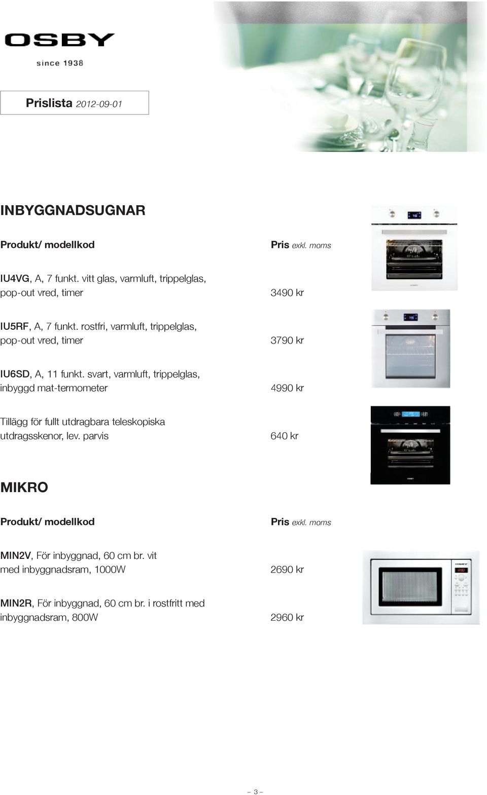 svart, varmluft, trippelglas, inbyggd mat-termometer 4990 kr Tillägg för fullt utdragbara teleskopiska utdragsskenor, lev.