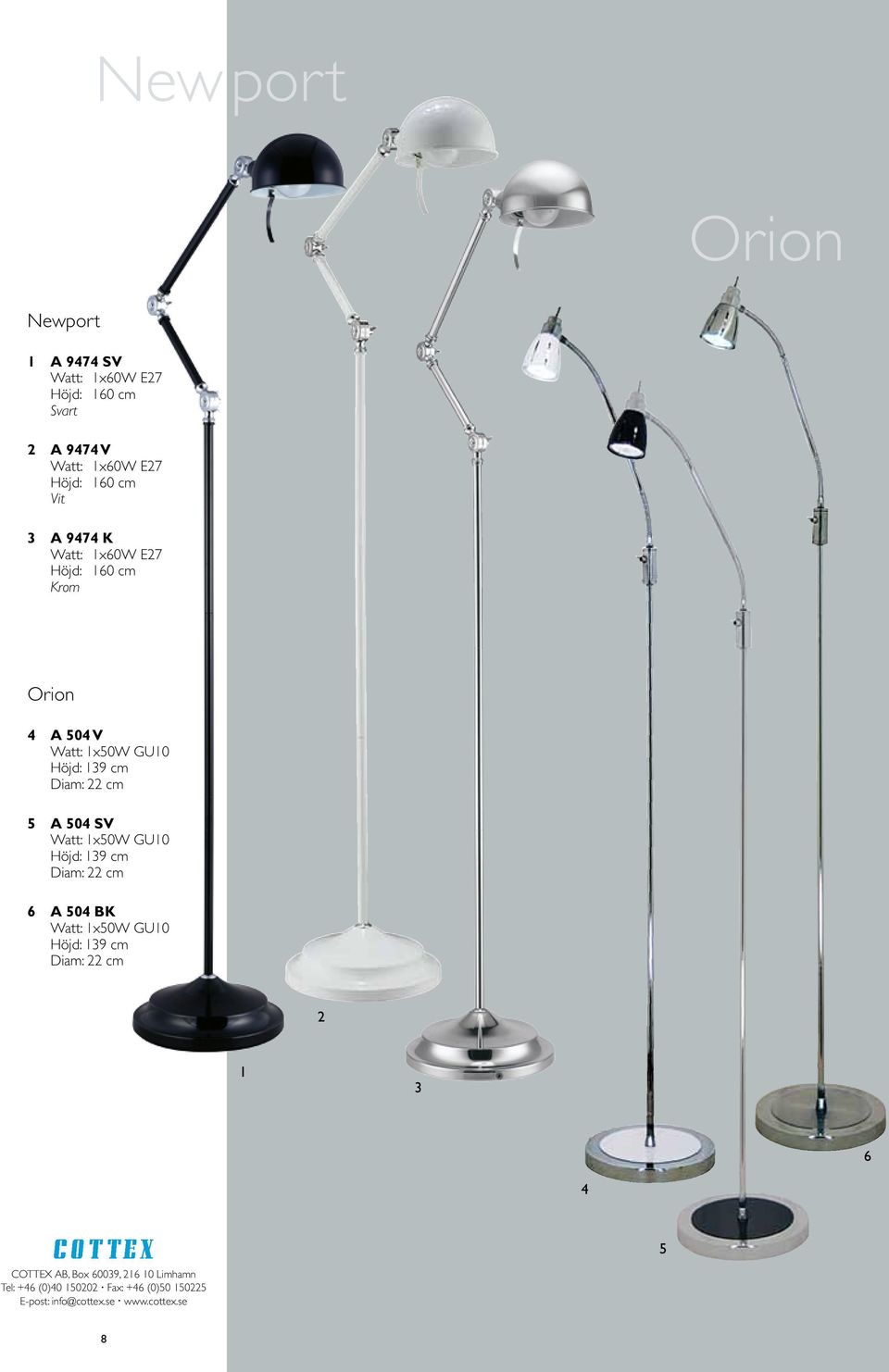GU10 Höjd: 139 cm Diam: 22 cm 5 A 504 SV Watt: 1x50W GU10 Höjd: 139 cm