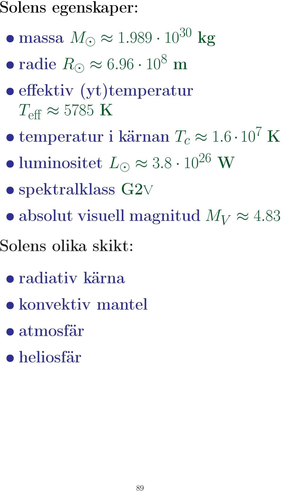 1.6 10 7 K luminositet L 3.