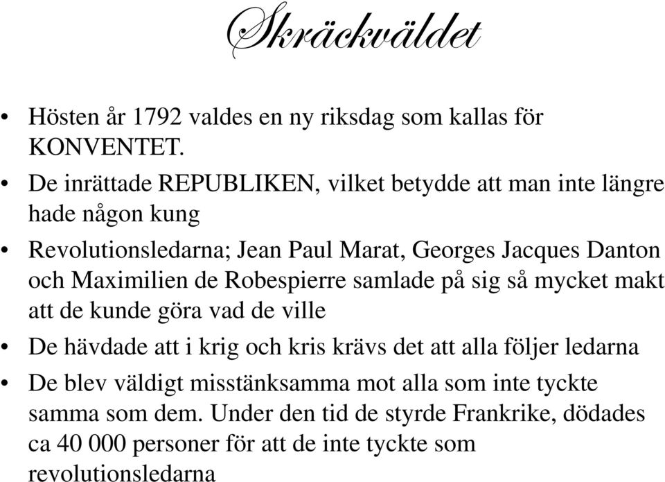 och Maximilien de Robespierre samlade på sig så mycket makt att de kunde göra vad de ville De hävdade att i krig och kris krävs det att