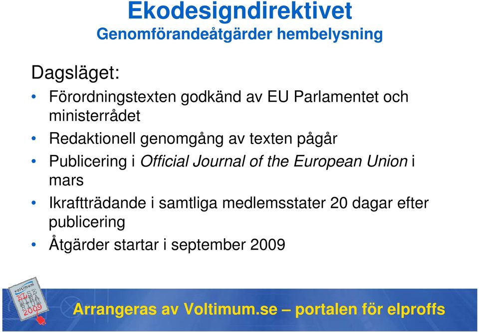 genomgång av texten pågår Publicering i Official Journal of the European Union i