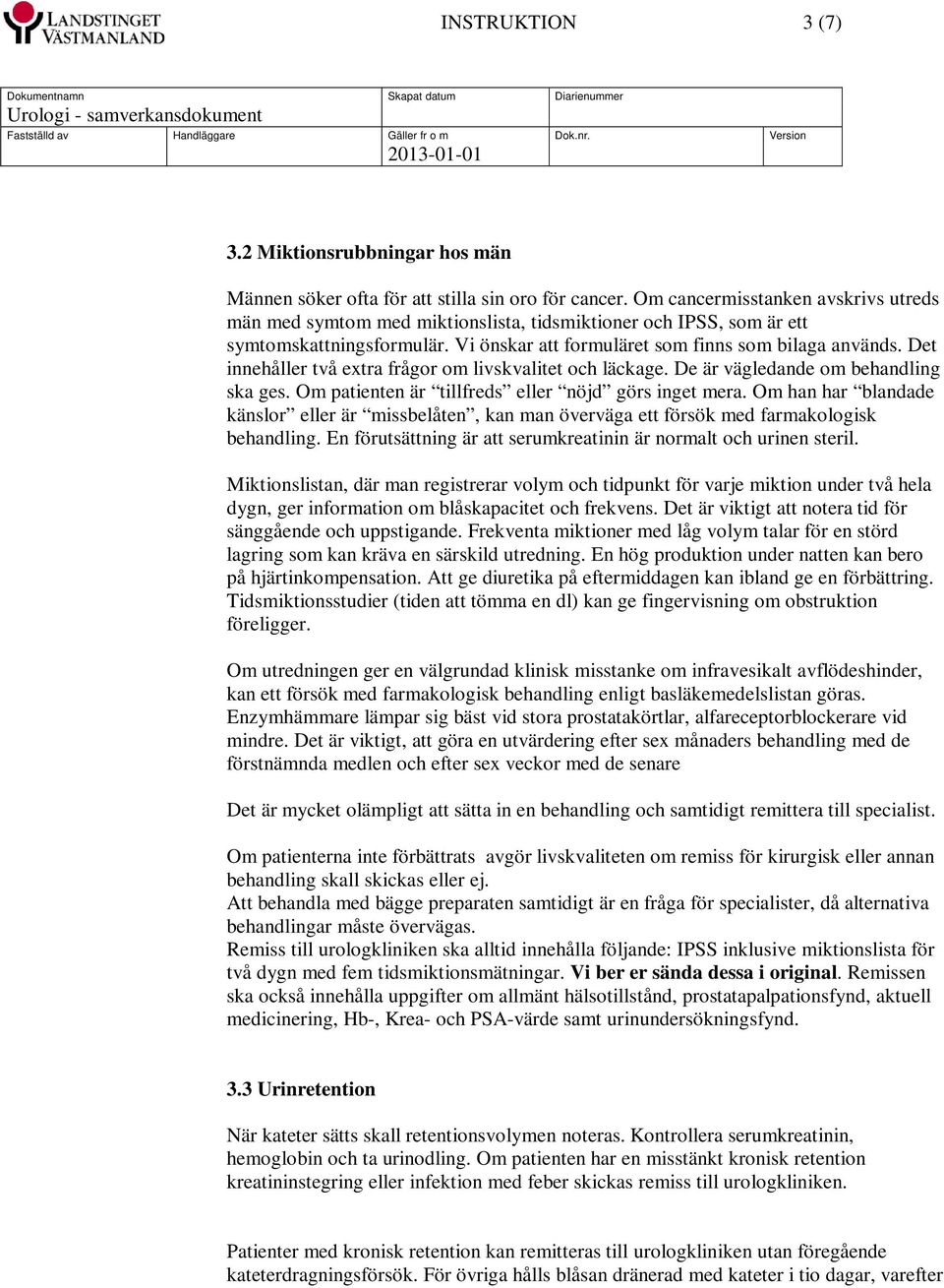 Det innehåller två extra frågor om livskvalitet och läckage. De är vägledande om behandling ska ges. Om patienten är tillfreds eller nöjd görs inget mera.