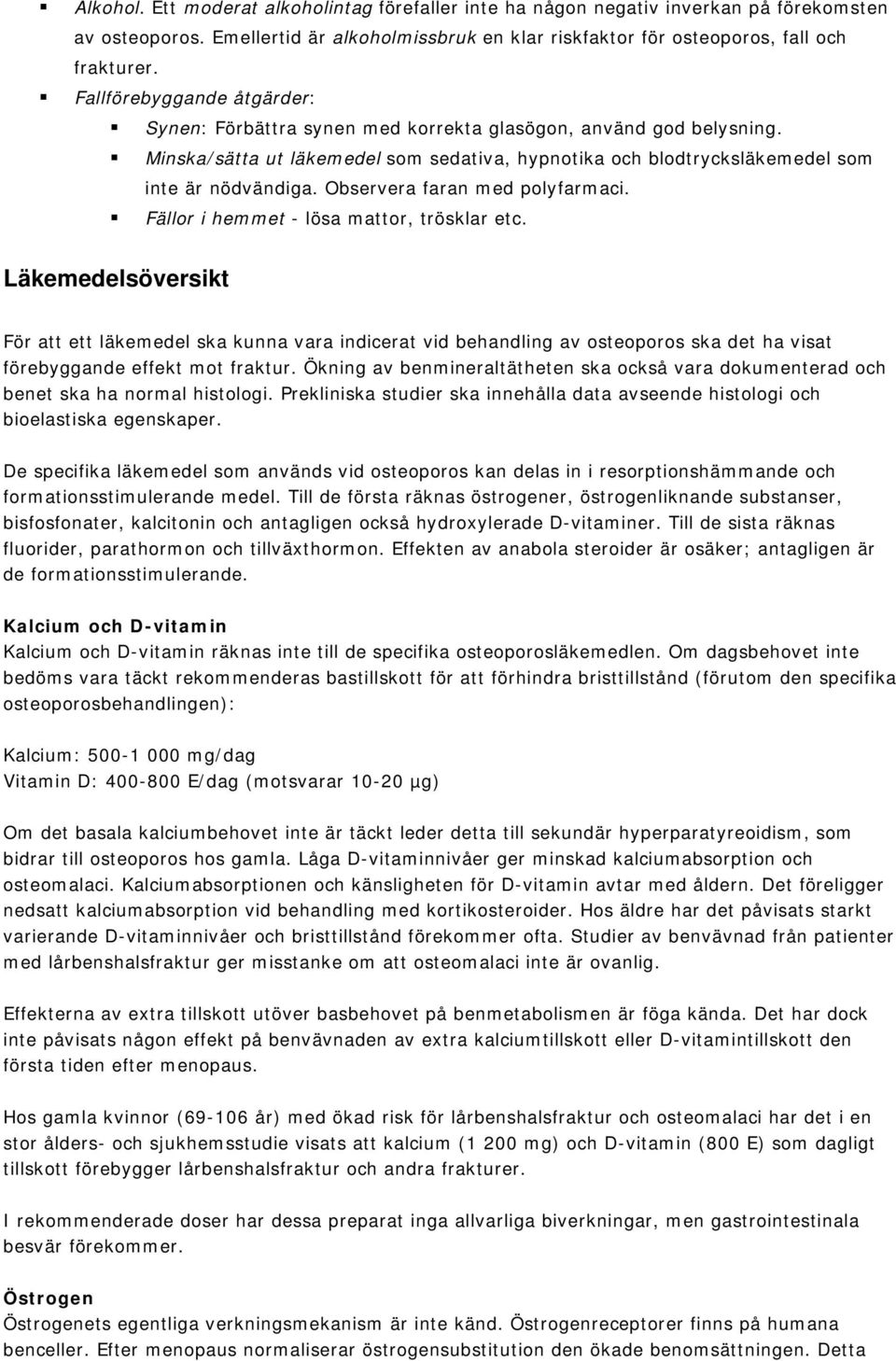 Observera faran med polyfarmaci. Fällor i hemmet - lösa mattor, trösklar etc.