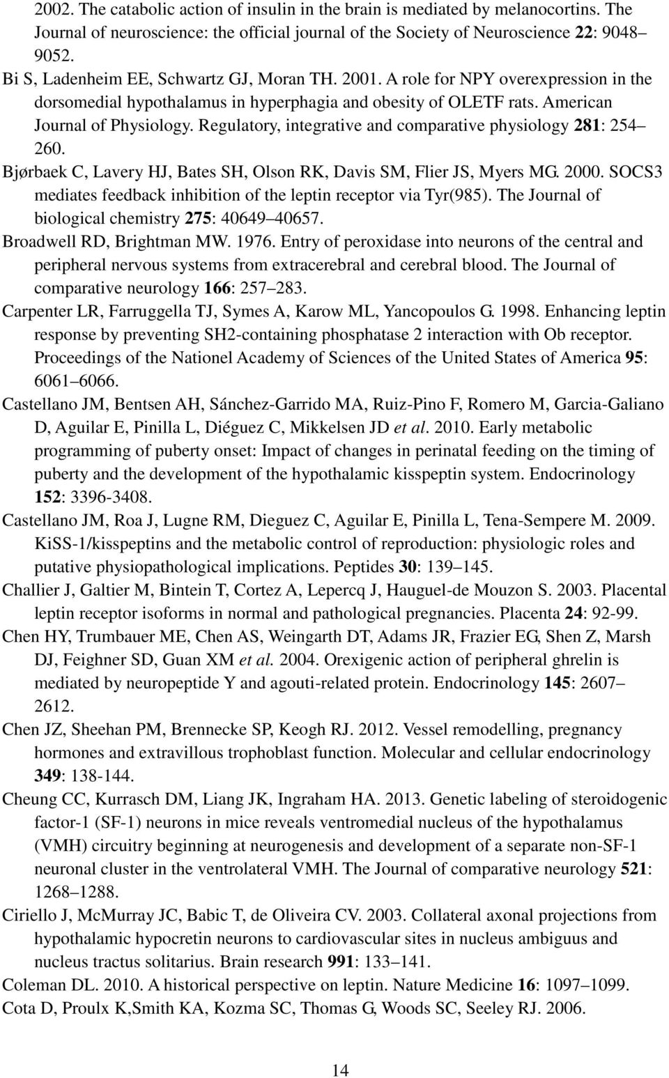 Regulatory, integrative and comparative physiology 281: 254 260. Bjørbaek C, Lavery HJ, Bates SH, Olson RK, Davis SM, Flier JS, Myers MG. 2000.