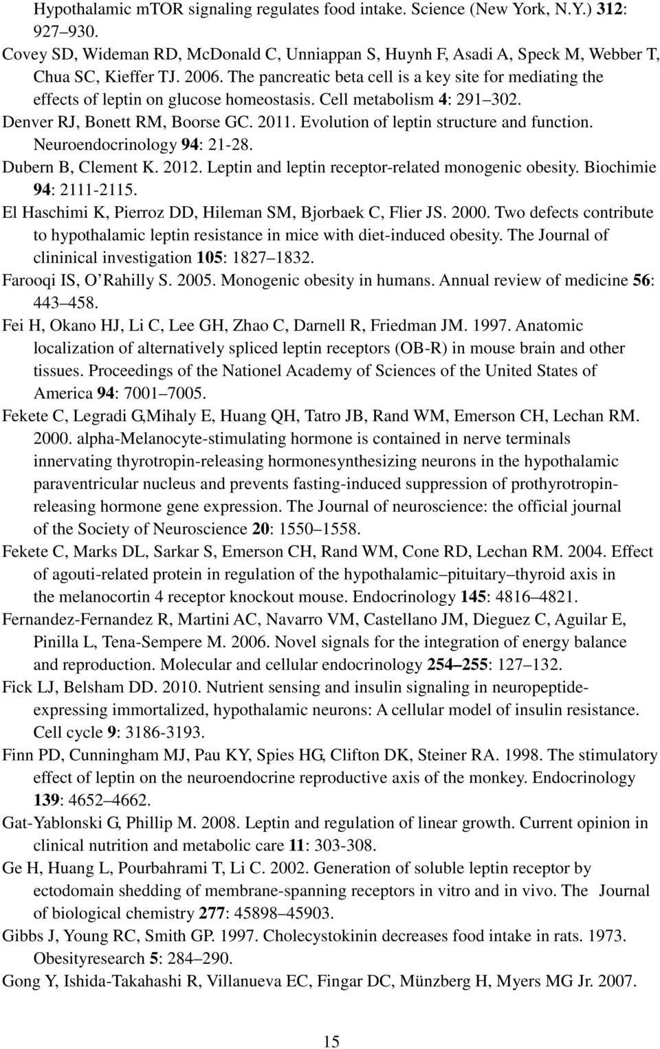 Evolution of leptin structure and function. Neuroendocrinology 94: 21-28. Dubern B, Clement K. 2012. Leptin and leptin receptor-related monogenic obesity. Biochimie 94: 2111-2115.