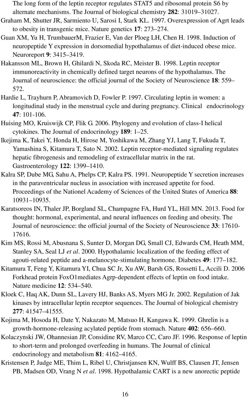 Guan XM, Yu H, TrumbauerM, Frazier E, Van der Ploeg LH, Chen H. 1998. Induction of neuropeptide Y expression in dorsomedial hypothalamus of diet-induced obese mice. Neuroreport 9: 3415 3419.
