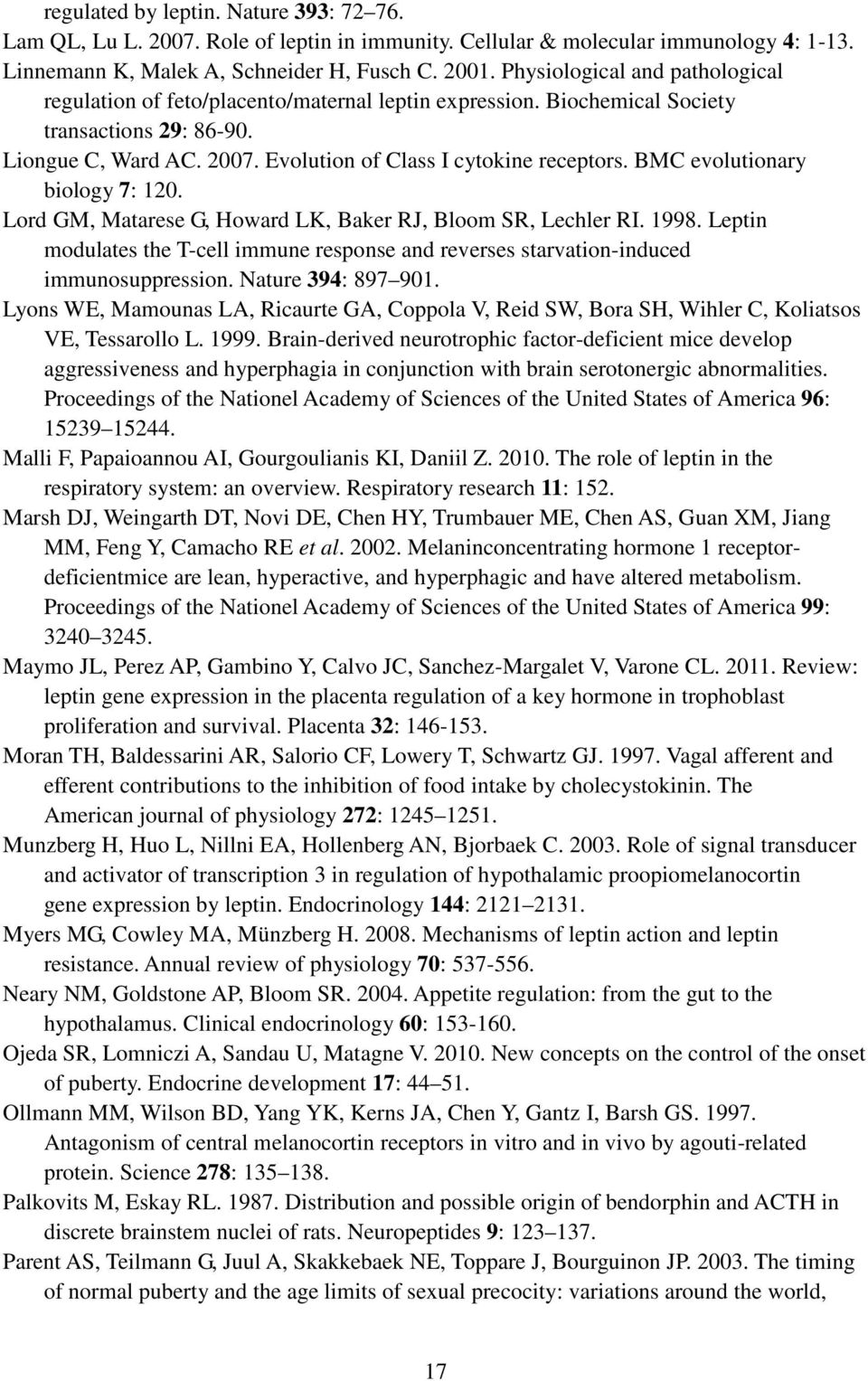 BMC evolutionary biology 7: 120. Lord GM, Matarese G, Howard LK, Baker RJ, Bloom SR, Lechler RI. 1998. Leptin modulates the T-cell immune response and reverses starvation-induced immunosuppression.