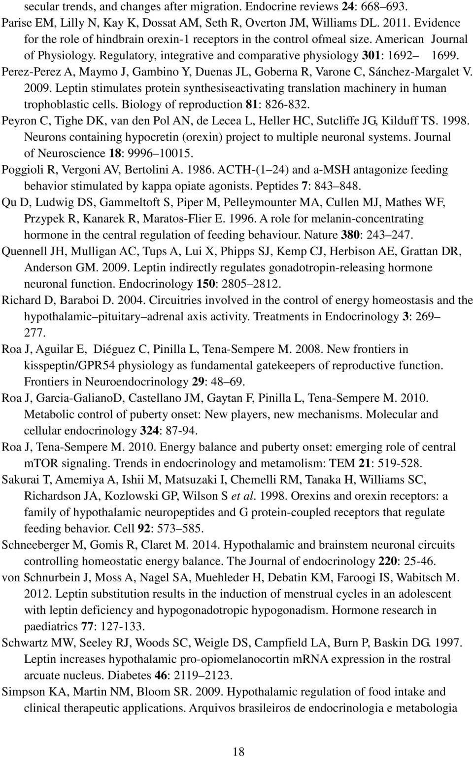 Perez-Perez A, Maymo J, Gambino Y, Duenas JL, Goberna R, Varone C, Sánchez-Margalet V. 2009. Leptin stimulates protein synthesiseactivating translation machinery in human trophoblastic cells.