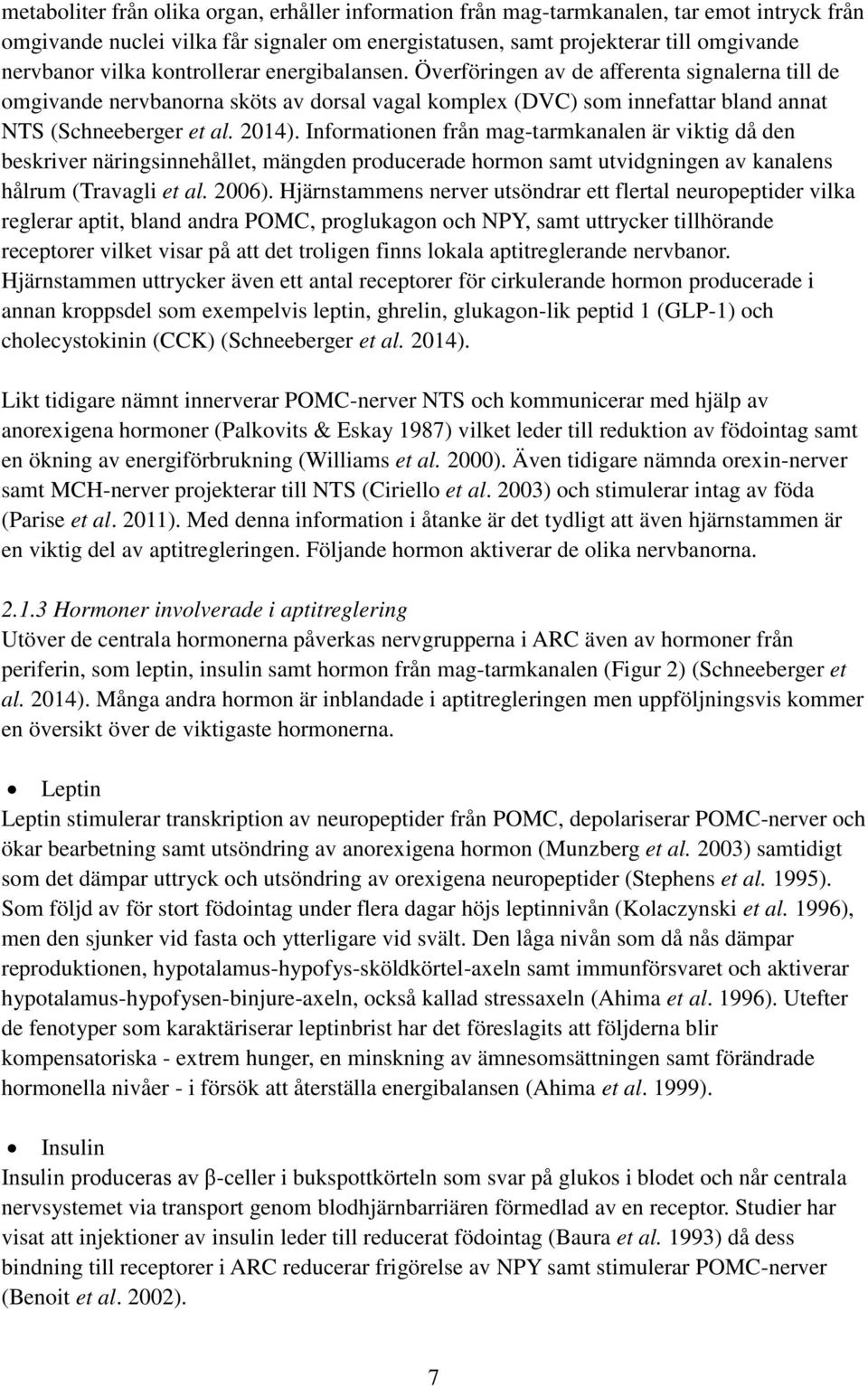 Informationen från mag-tarmkanalen är viktig då den beskriver näringsinnehållet, mängden producerade hormon samt utvidgningen av kanalens hålrum (Travagli et al. 2006).