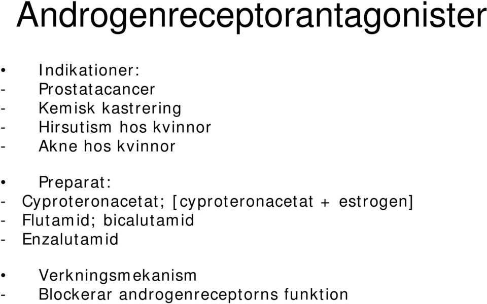 Cyproteronacetat; [cyproteronacetat + estrogen] - Flutamid;