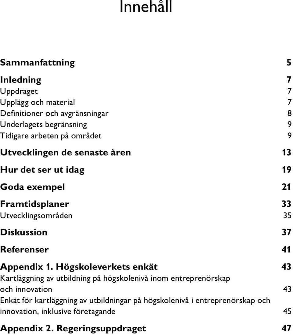 Diskussion 37 Referenser 41 Appendix 1.