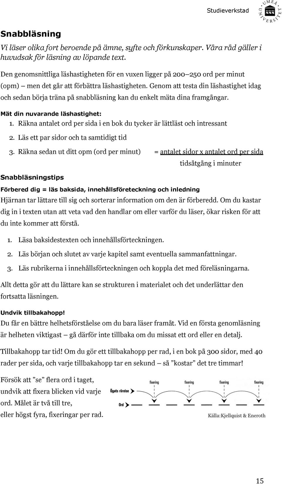 Genom att testa din läshastighet idag och sedan börja träna på snabbläsning kan du enkelt mäta dina framgångar. Mät din nuvarande läshastighet: 1.