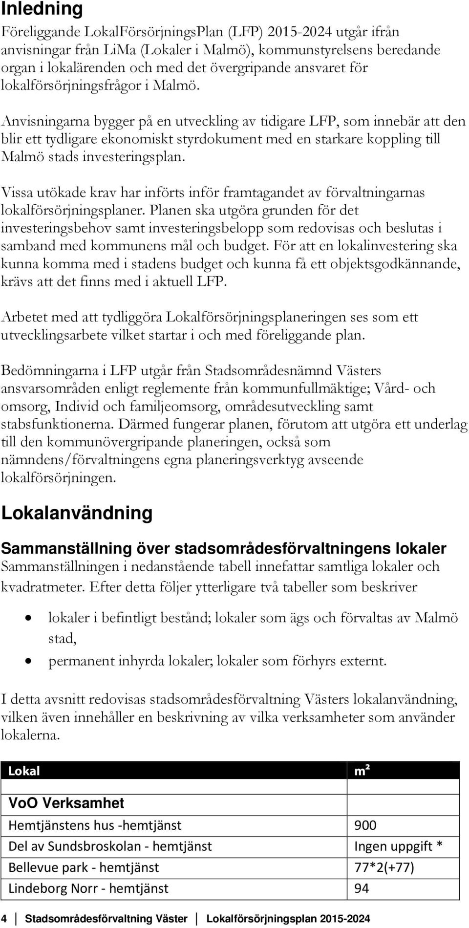 Anvisningarna bygger på en utveckling av tidigare LFP, som innebär att den blir ett tydligare ekonomiskt styrdokument med en starkare koppling till Malmö stads investeringsplan.