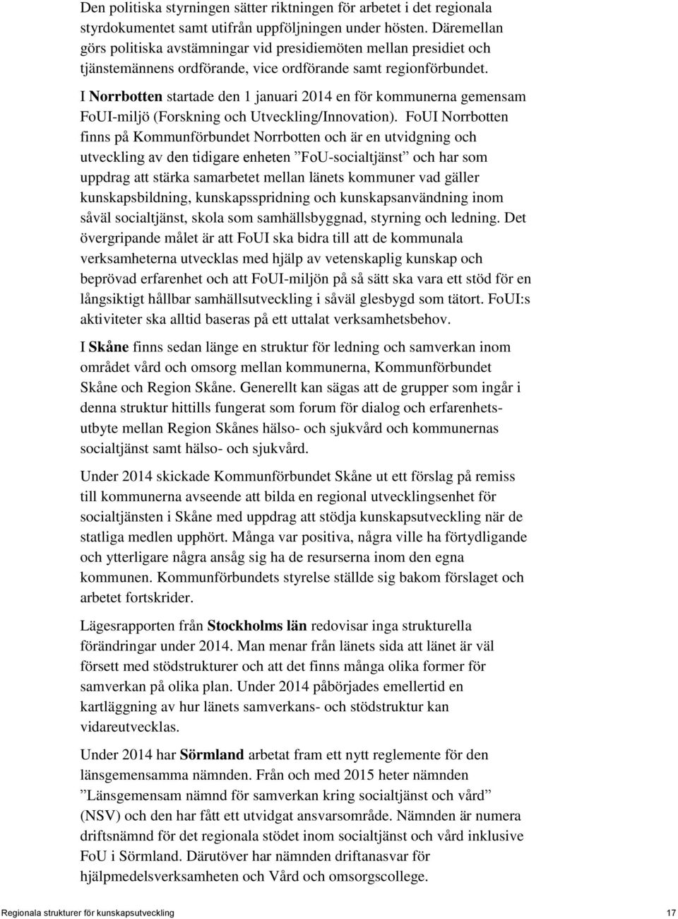I Norrbotten startade den 1 januari 2014 en för kommunerna gemensam FoUI-miljö (Forskning och Utveckling/Innovation).