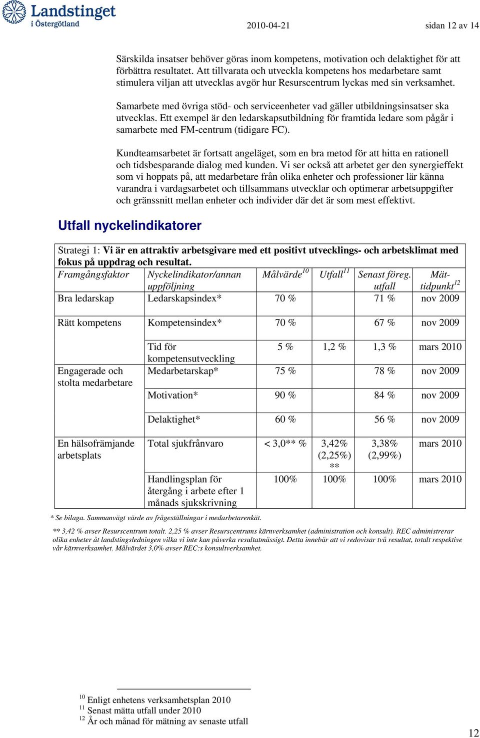 Samarbete med övriga stöd- och serviceenheter vad gäller utbildningsinsatser ska utvecklas.