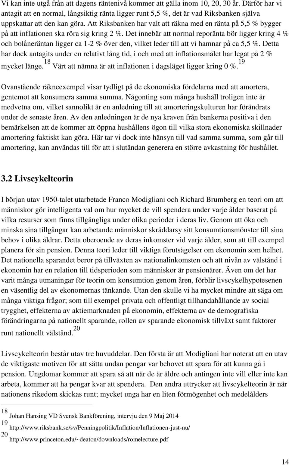 Att Riksbanken har valt att räkna med en ränta på 5,5 % bygger på att inflationen ska röra sig kring 2 %.