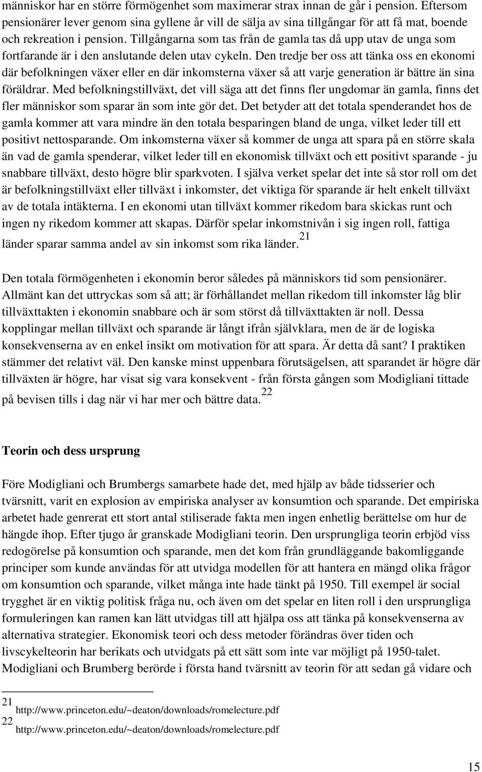 Tillgångarna som tas från de gamla tas då upp utav de unga som fortfarande är i den anslutande delen utav cykeln.