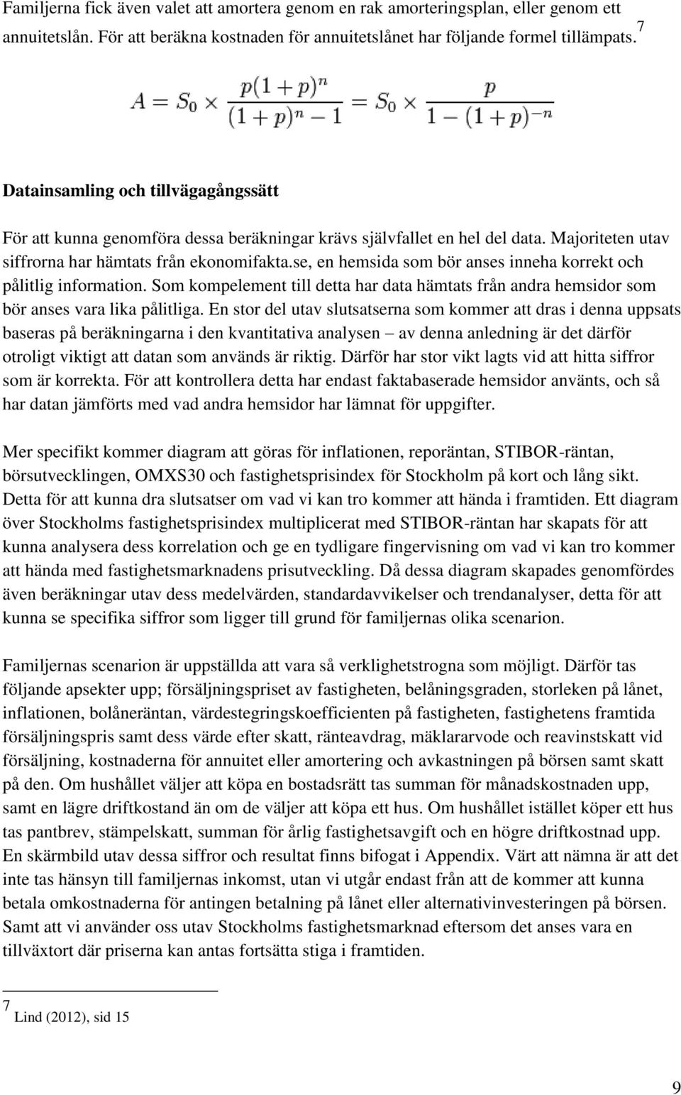 se, en hemsida som bör anses inneha korrekt och pålitlig information. Som kompelement till detta har data hämtats från andra hemsidor som bör anses vara lika pålitliga.