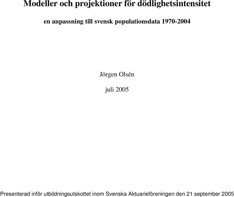 Olsén juli 005 Presenerad inför ubildningsuskoe