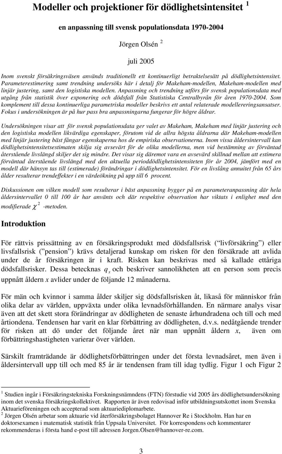 Anpassning och rendning uförs för svensk populaionsdaa med ugång från saisik över eponering och dödsfall från Saisiska Cenralbyrån för åren 1970-.