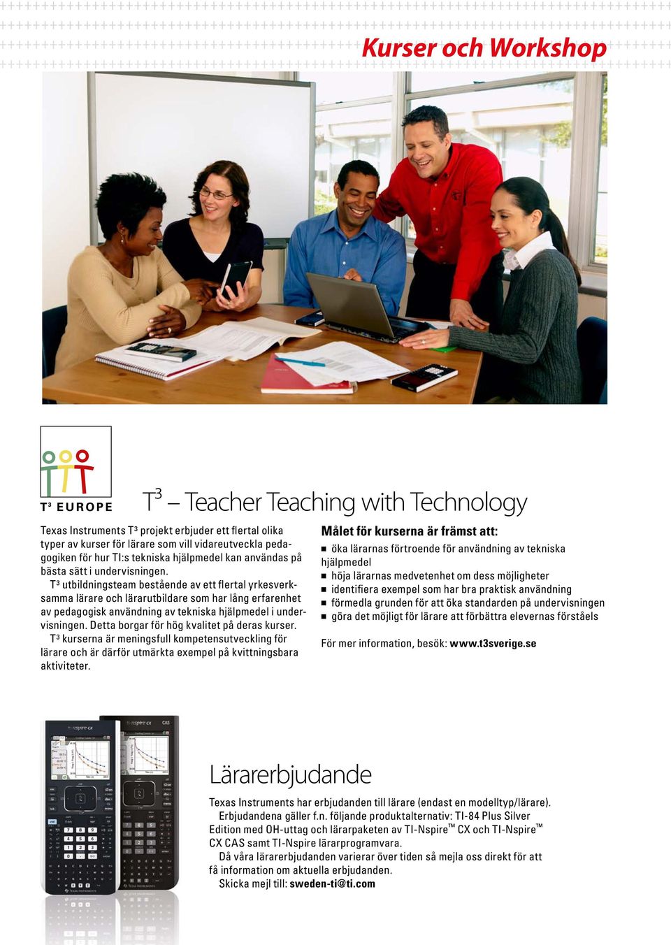 T³ utbildningsteam bestående av ett flertal yrkesverksamma lärare och lärarutbildare som har lång erfarenhet av pedagogisk användning av tekniska hjälpmedel i undervisningen.