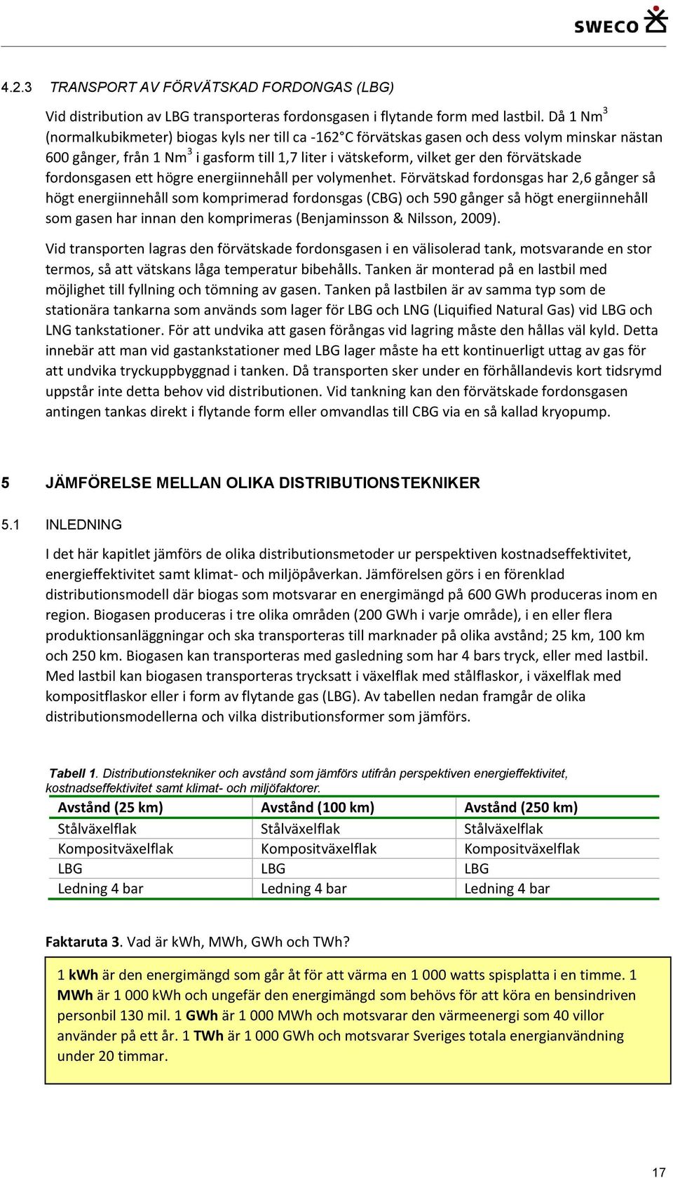 fordonsgasen ett högre energiinnehåll per volymenhet.