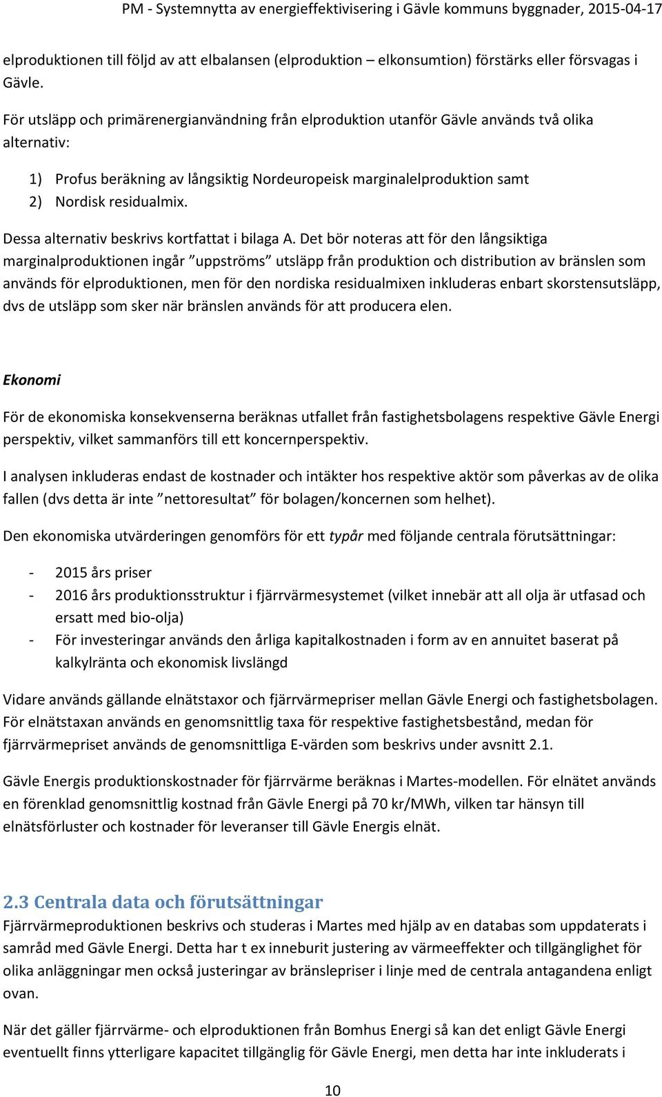 Dessa alternativ beskrivs kortfattat i bilaga A.