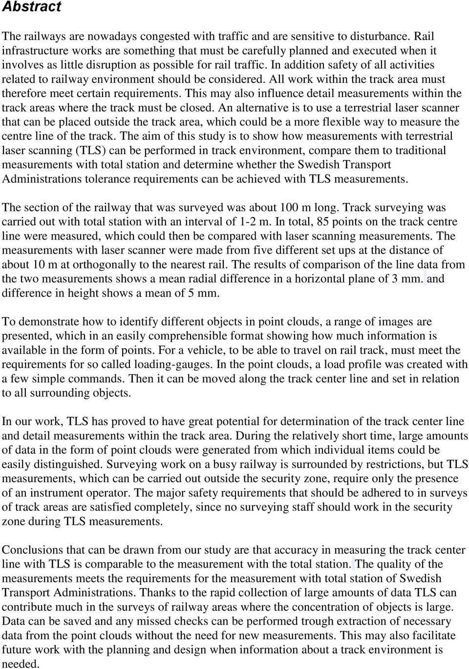 In addition safety of all activities related to railway environment should be considered. All work within the track area must therefore meet certain requirements.