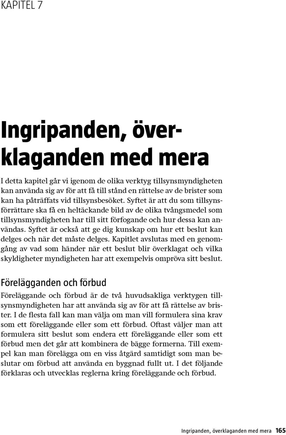 Syftet är också att ge dig kunskap om hur ett beslut kan delges och när det måste delges.